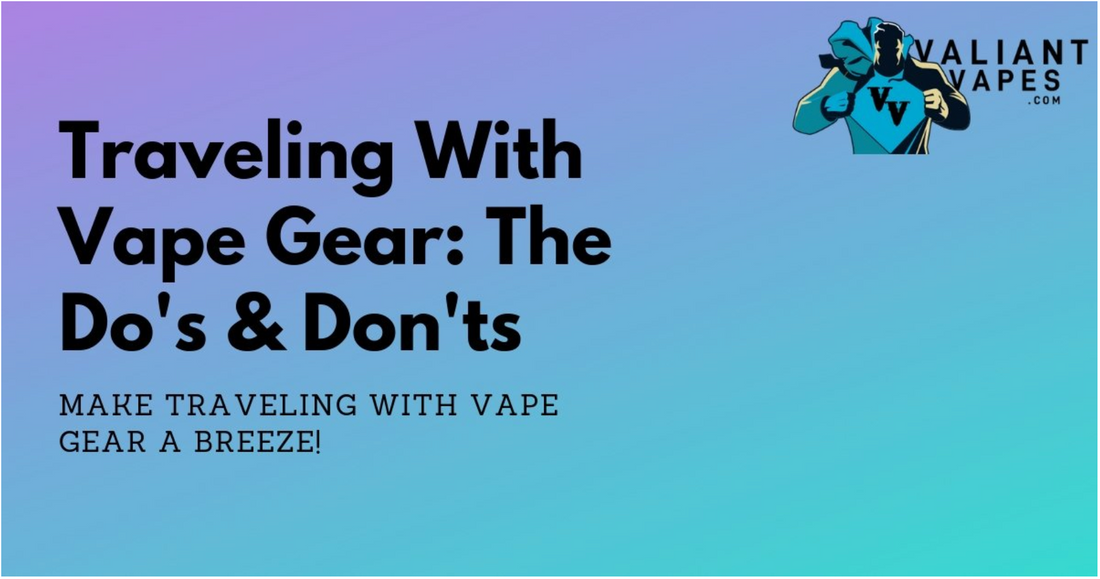 Traveling With Vape Gear: The Do’s and Don’ts